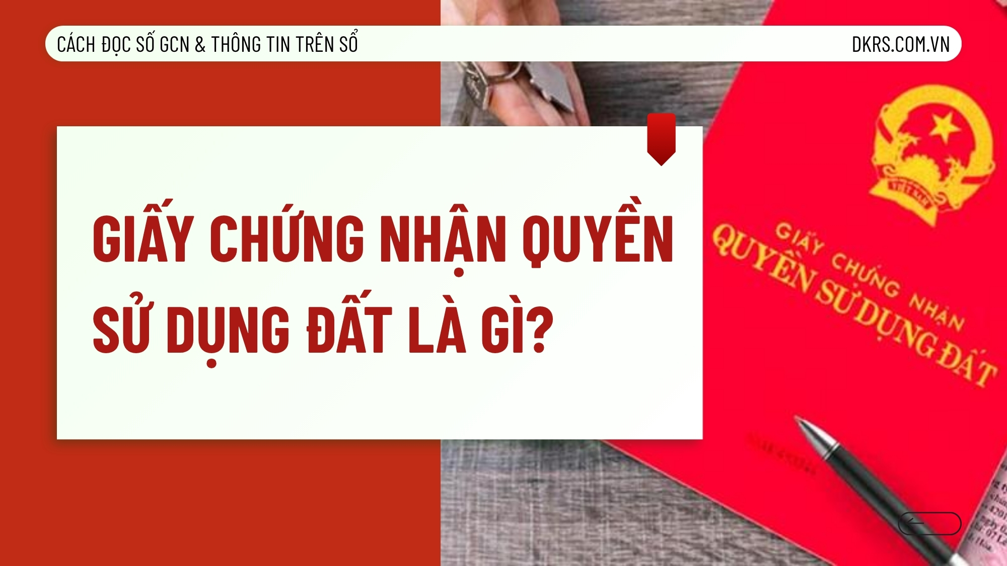 Giấy chứng nhận quyền sử dụng đất là gì? Cách đọc thông tin trên sổ